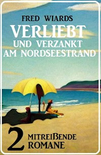 Verliebt und verzankt am Nordseestrand: 2 mitreißende Romane - Fred Wiards - E-Book
