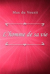 L’homme de sa vie - Max du Veuzit - E-Book