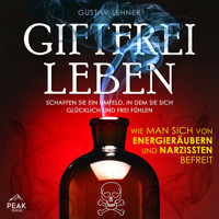 Giftfrei leben: Wie man sich von Energieräubern und Narzissten befreit - Gustav Lehner - Hörbuch