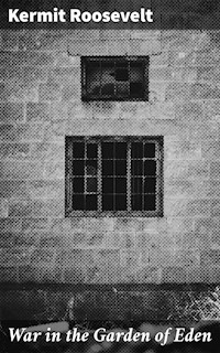 War in the Garden of Eden - Kermit Roosevelt - E-Book