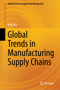 Global Trends in Manufacturing Supply Chains - Jing Wu - E-Book