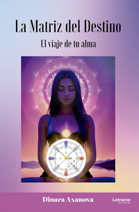 La matriz del destino - Dinara Axanova - E-Book
