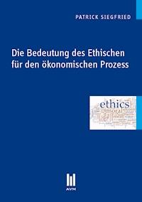 Die Bedeutung des Ethischen für den ökonomischen Prozess - Patrick Siegfried - E-Book