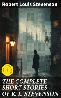 THE COMPLETE SHORT STORIES OF R. L. STEVENSON - Robert Louis Stevenson - E-Book