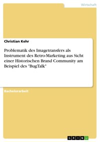 Problematik des Imagetransfers als Instrument des Retro-Marketing aus Sicht einer Historischen Brand Community am Beispiel des "BugTalk" - Christian Kehr - E-Book