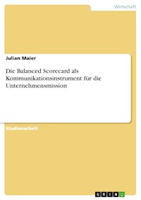 Die Balanced Scorecard als Kommunikationsinstrument für die Unternehmensmission - Julian Maier - E-Book