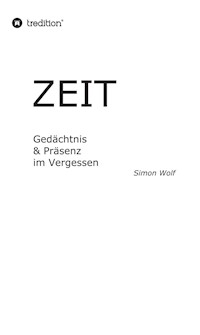 Zeit - Gedächtnis & Präsenz im Vergessen - Simon Wolf - E-Book