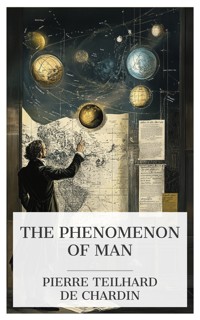 The Phenomenon of Man - Pierre Teilhard de Chardin - E-Book