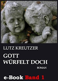 Gott würfelt doch - Abgrund (Band 1) - Lutz Kreutzer - E-Book