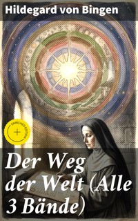 Der Weg der Welt (Alle 3 Bände) - Hildegard Von Bingen - E-Book