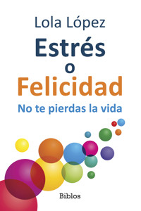 Estrés o Felicidad - Lola López - E-Book
