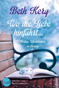 Wo die Liebe hinführt …: Heißes Wiedersehen in Chicago - Beth Kery - E-Book