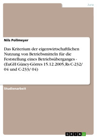 Das Kriterium der eigenwirtschaftlichen Nutzung von Betriebsmitteln für die Feststellung eines Betriebsüberganges - (EuGH Güney-Görres 15.12.2005, Rs C-232/ 04 und C-233/ 04) - Nils Pollmeyer - E-Book