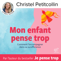 Mon enfant pense trop - Christel Petitcollin - Hörbuch