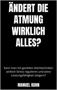 Ändert die Atmung wirklich alles? - Manuel Kuhn - E-Book