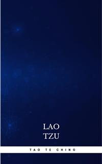 Lao Tzu : Tao Te Ching : A Book About the Way and the Power of the Way - Lao Tzu - E-Book