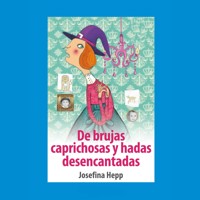 De brujas caprichosas y hadas desencantadas - Josefina Hepp - Hörbuch