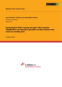 Psychological Skill Training im Sport. Wie mentale Fähigkeiten von Sportlern gestärkt werden können und wozu sie wichtig sind - Michèle Arndt - E-Book