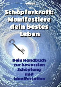 Schöpferkraft: Manifestiere dein bestes Leben - Nädeli - E-Book