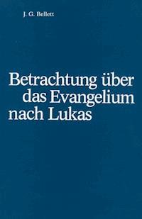 Betrachtungen über das Evangelium nach Lukas - J.G. Bellet - E-Book