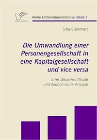 Die Umwandlung einer Personengesellschaft in eine Kapitalgesellschaft und vice versa - Sina Stammert - E-Book
