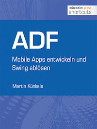 ADF - Mobile Apps entwickeln und Swing ablösen - Martin Künkele - E-Book