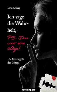 Ich sage die Wahrheit, PS: Das war eine Lüge! - Livia Andrey - E-Book