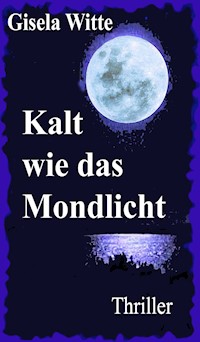 Kalt wie das Mondlicht - Gisela Witte - E-Book