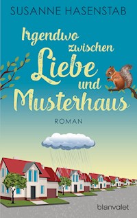 Irgendwo zwischen Liebe und Musterhaus - Susanne Hasenstab - E-Book