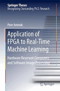 Application of FPGA to Real‐Time Machine Learning - Piotr Antonik - E-Book