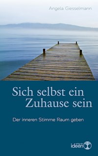 Sich selbst ein Zuhause sein - Angela Giesselmann - E-Book