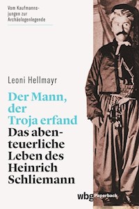 Der Mann, der Troja erfand - Leoni Hellmayr - E-Book