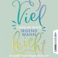 Vielleicht Irgendwann - Vielleicht-Reihe, Teil 3 (Ungekürzt) - Carolin Wahl - Hörbuch