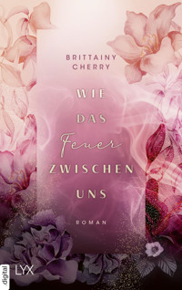 Wie das Feuer zwischen uns - Brittainy Cherry - E-Book