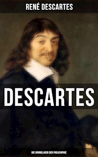 Descartes: Die Grundlagen der Philosophie - René Descartes - E-Book