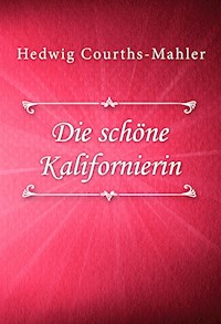Die schöne Kalifornierin - Hedwig Courths-Mahler - E-Book