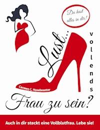 Lust... vollends Frau zu sein? - Carmen C. Haselwanter - E-Book