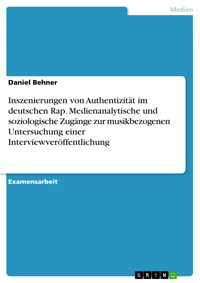 Inszenierungen von Authentizität im deutschen Rap. Medienanalytische und soziologische Zugänge zur musikbezogenen Untersuchung einer Interviewveröffentlichung - Daniel Behner - E-Book