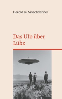 Das Ufo über Lübz - Herold zu Moschdehner - E-Book