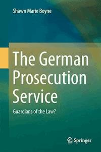 The German Prosecution Service - Shawn Marie Boyne - E-Book