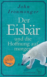 Der Eisbär und die Hoffnung auf morgen - John Ironmonger - E-Book