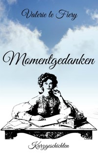 Momentgedanken - Valerie le Fiery - E-Book