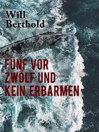 Fünf vor zwölf und kein Erbarmen - Will Berthold - E-Book
