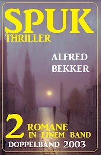 Spuk Thriller Doppelband 2003 - 2 Romane in einem Band - Alfred Bekker - E-Book