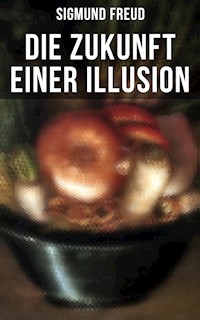 Sigmund Freud: Die Zukunft einer Illusion - Sigmund Freud - E-Book