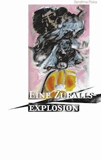 Eine Zufallsexplosion - Serafima Polva - E-Book
