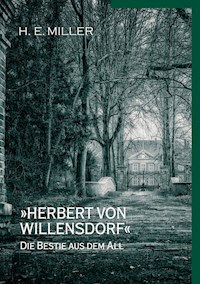 »Herbert von Willensdorf« Die Bestie aus dem All - H. E. Miller - E-Book