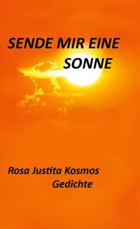 Sende mir eine Sonne - Rosa Justitia Kosmos - E-Book
