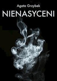 Nienasyceni - Agata Grzybek - E-Book