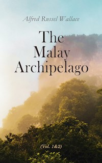 The Malay Archipelago (Vol. 1&2) - Alfred Russel Wallace - E-Book
